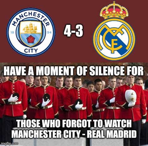 Man City 4 3 Real Madrid Imgflip