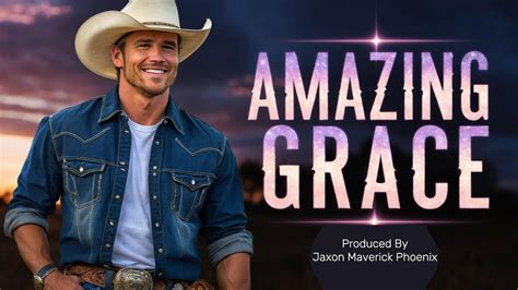 Amazing Grace Country Style Jaxon Maverick Phoenix Official Music