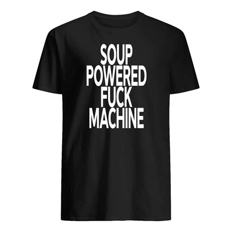 Soup Powered Fuck Machine Shirt Nouvette