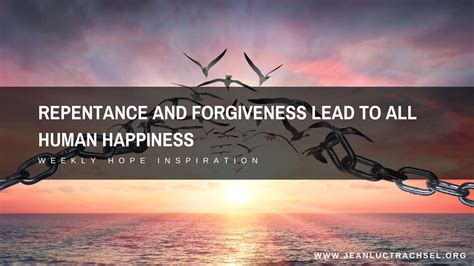 Repentance and forgiveness lead to all human happiness - Jean Luc ...