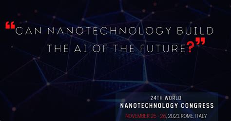 24th World Nanotechnology Congress: Can Nanotechnology Build The AI Of ...