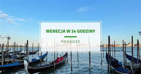 Wenecja Co Warto Zobaczyc W Jeden Dzien Po Prostu W Oski