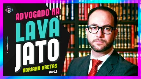 ADVOGADO Na LAVA JATO DR ADRIANO BRETAS Podize Podcast 92 YouTube