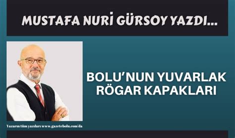 Bolunun Yuvarlak R Gar Kapaklari Gazete Bolu