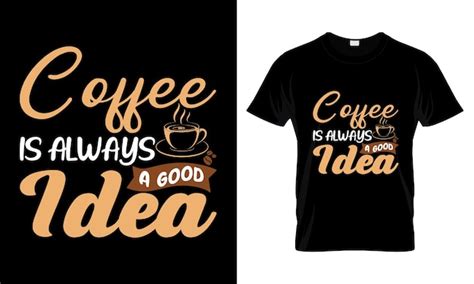 El café siempre es una buena idea diseño de camiseta de tipografía de