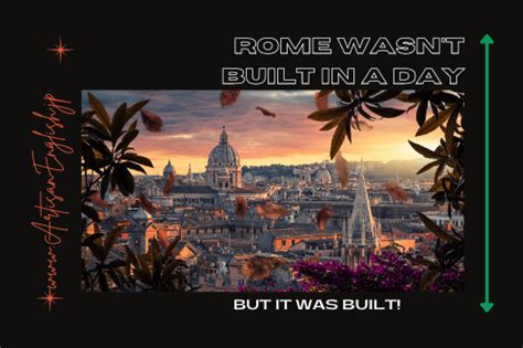 Rome Wasnt Built In A Day の意味 使い方 Artisanenglishjp