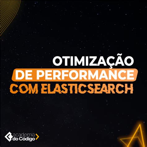 Otimização de performance Elasticsearch Academia do Código