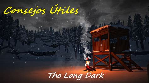 The Long Dark Consejos De Supervivencia YouTube