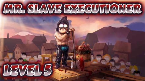 Mr Slave Executioner Level 5 Gameplay South Park Phone Destroyer Youtube