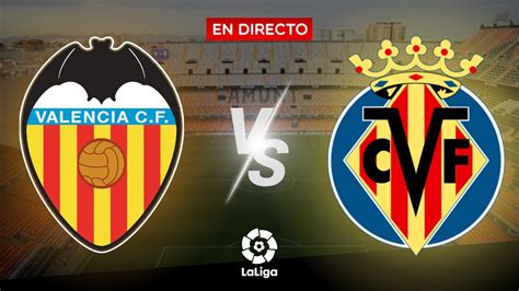 ⚽ Valencia Cf Vs Villarreal Cf Laliga En Directo🔴 El Valencia Se La