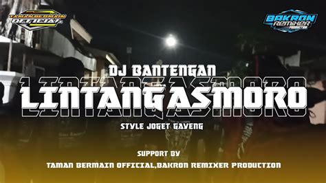 DJ BANTENGAN LINTANG ASMORO BY DJ BAKRON REMIXER STYLE JOGET GAYENG