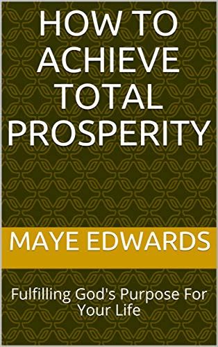 How To Achieve Total Prosperity Fulfilling Gods Purpose For Your Life