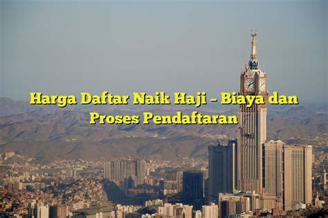 Harga Daftar Naik Haji Biaya Dan Proses Pendaftaran Jejak Haji