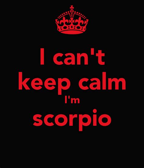 I Cant Keep Calm Im Scorpio Calm Cant Keep Calm Scorpio