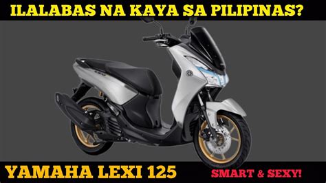 YAMAHA LEXI 125 ILALABAS PA KAYA SA PILIPINAS YouTube