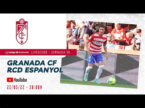 Directo Minuto Y Resultado Del Granada Cf Vs Rcd Espanyol Youtube