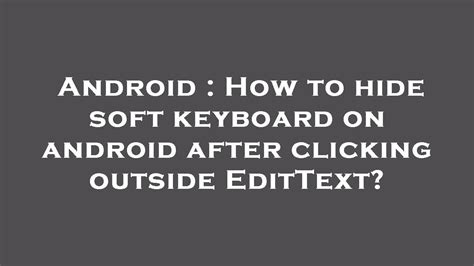 Android How To Hide Soft Keyboard On Android After Clicking Outside