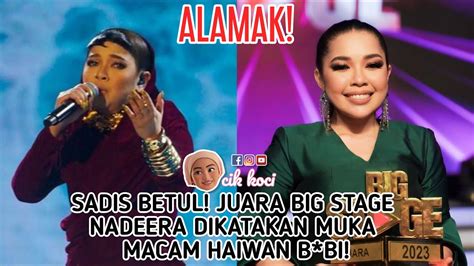 Sadis Betul Juara Big Stage Nadeera Dikatakan Muka Macam Haiwan B Bi