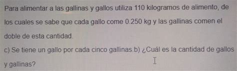 Solved Para Alimentar A Las Gallinas Y Gallos Utiliza 110 Kilogramos