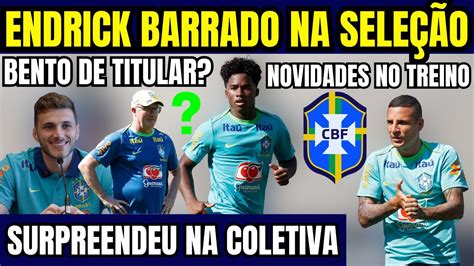 ENDRICK BARRADO NA SELEÇÃO BRASILEIRA BENTO DE TITULAR SURPREENDEU NA