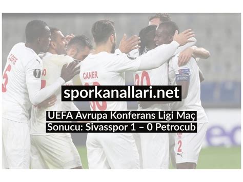 UEFA Avrupa Konferans Ligi Maç Sonucu Sivasspor 1 0 Petrocub Spor