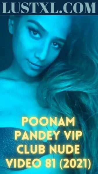 Poonam Pandey Vip Club Nude Video Lustxl