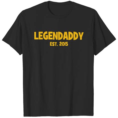 Legendaddy 2015 Legend Daddy Dad Est 2015 T Shirt Sold By Lucy