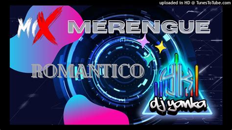 MIX MERENGUE ROMANTICO DJ YANKA YouTube Music