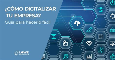 Digitalizaci N Empresarial Gu A Paso A Paso Para Modernizar Tu Negocio