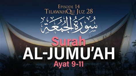 Surah Al Jumuah Ayat 9 11 [episode 14 Tilawahqu Juz 28] Youtube