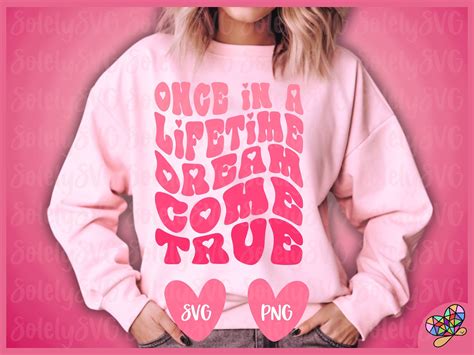 Once In A Lifetime Dream Come True Svg Png Valentines Day Svg Trendy