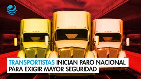 Transportistas Inician Paro Nacional Para Exigir Mayor Seguridad En Las