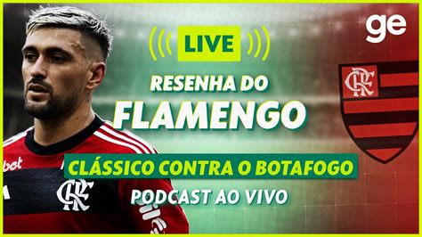 Ao Vivo Ge Flamengo Analisa Cl Ssico Contra O Botafogo Pelo