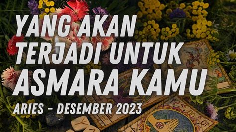 Aries Desember 2023 YANG AKAN TERJADI UNTUK ASMARA KAMU YouTube