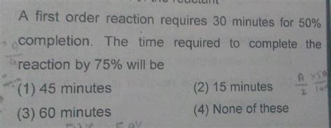 A First Order Reaction Requires Minutes Completion The Time