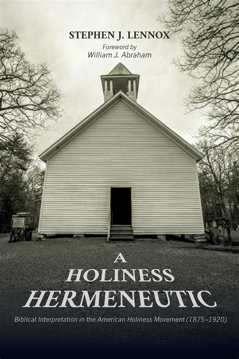 A Holiness Hermeneutic: Biblical Interpretation in the American Holiness Movement (1875–1920 ...