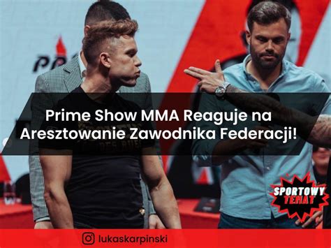 Prime Show Mma Reaguje Na Aresztowanie Zawodnika Federacji Sportowy