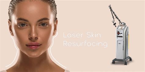 Laser Skin Resurfacing Transform Your Skin