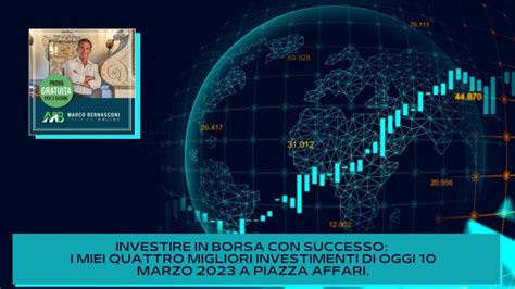 Investire In Borsa Con Successo I Miei Quattro Migliori Investimenti