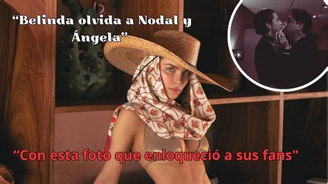 Belinda Olvida A Christian Nodal Y Ngela Aguilar Con Esta Foto Que