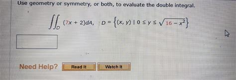 Solved Use Geometry Or Symmetry Or Both To Evaluate The Chegg