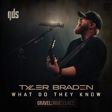 Tyler Braden What Do They Know Gravel Drive Sounds Single In High