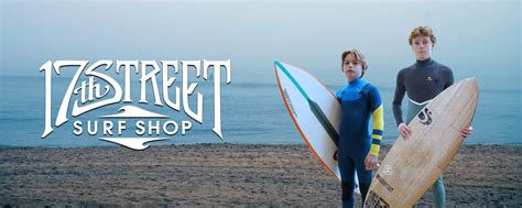 17th Street Surf Shop Surf Skate And Style Since 1970