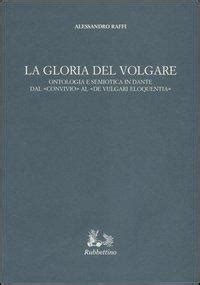 La Gloria Del Volgare Ontologia E Semiotica In Dante Dal Convivio Al