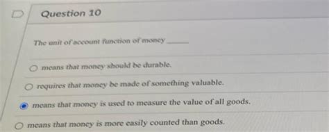 Solved Question 10 The Unit Of Account Function Of Money