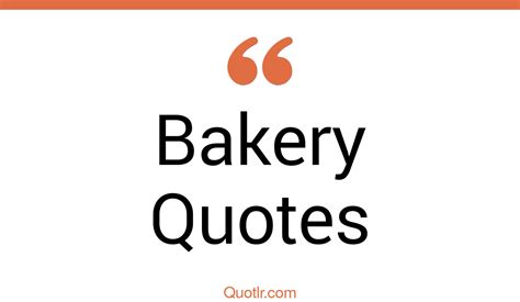 90+ Attractive Bakery Quotes That Will Unlock Your True Potential