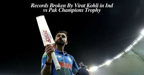 List Of Records Broken By Virat Kohli In India Vs Pakistan Champions