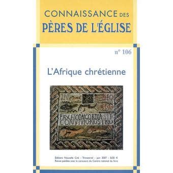 Connaissance des Pères de l Église n106 L Afrique chrétienne Tome 106