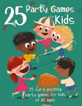 25 Party Games for Kids: 25 Fun and Exciting Games for Kids of all Ages