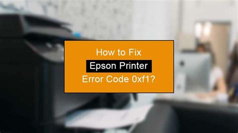 Easy Ways How To Fix Epson Printer Error Code Xf